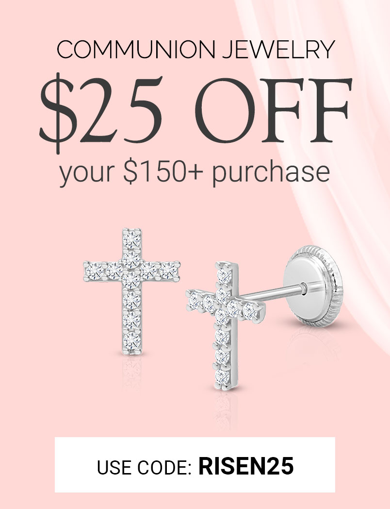 $25 Off $150 Purchase of Communion Jewelry Use Code: RISEN25